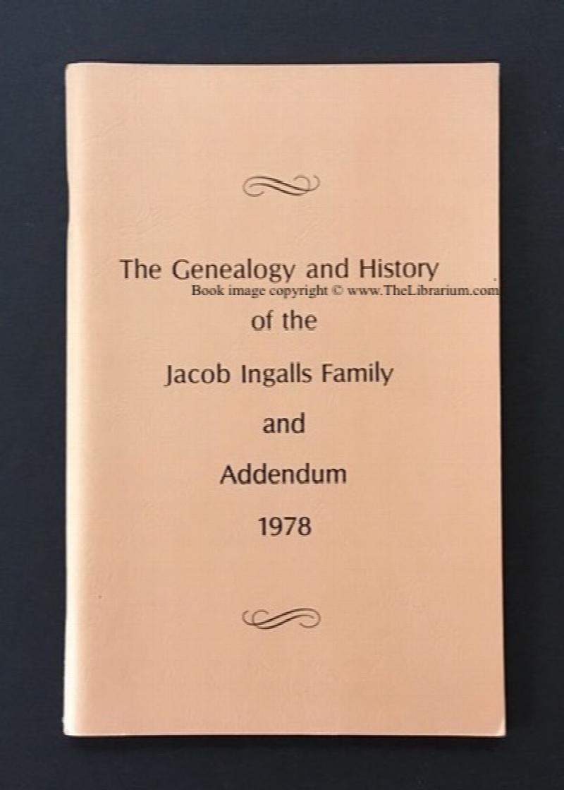 Image for The Genealogy and History of the Jacob Ingalls Family: Giving the Descendants of Jacob Ingalls, Who Settled in Albany County, New York State, in 1793;  AND  Addendum to The Genealogy and History of the Jacob Ingalls Family (two works in one volume)