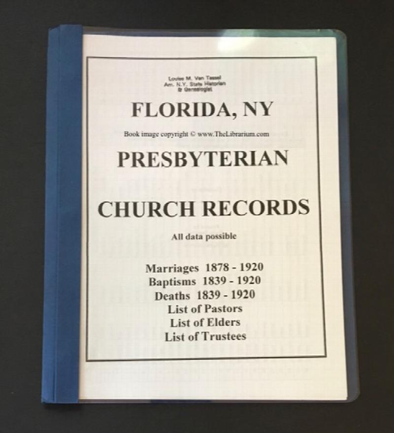 Image for Florida, NY Presbyterian Church Records, All data possible, Marriages 1878 - 1920, Baptisms 1839 - 1920, Deaths 1839 - 1920, List of Pastors, List of Elders, List of Trustees