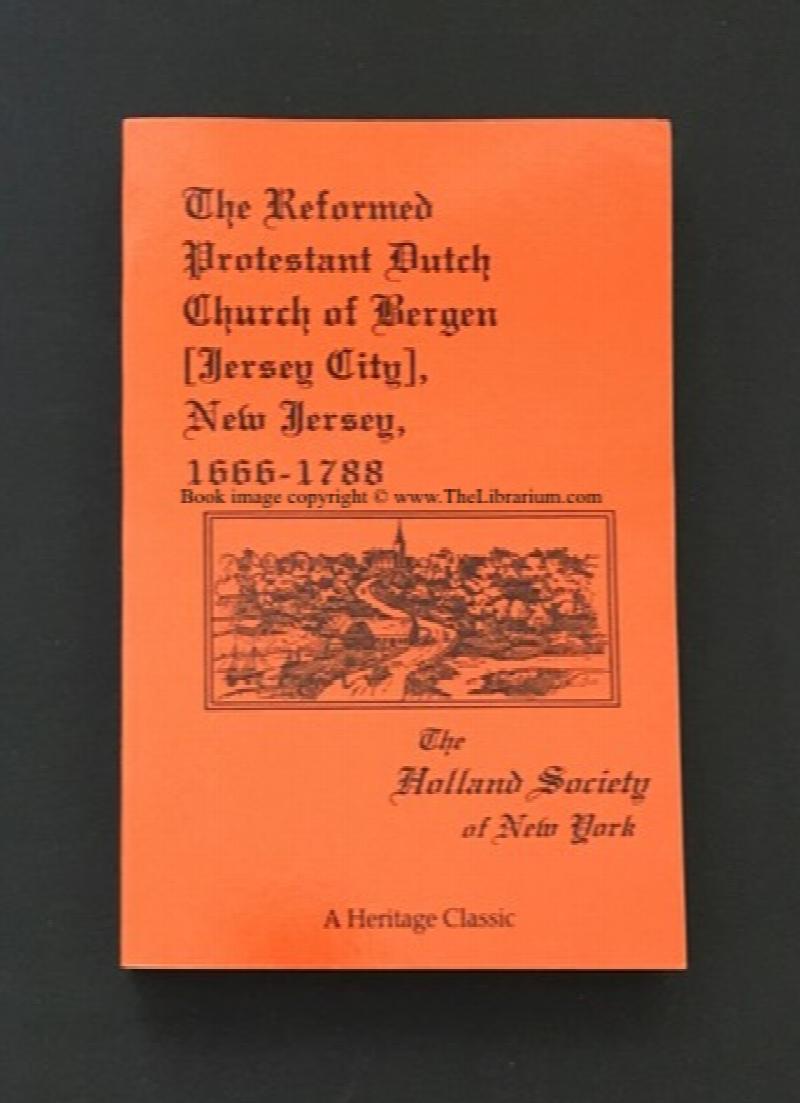 Image for The Reformed Protestant Dutch Church of Bergen [Jersey City], New Jersey, 1666-1788; The Holland Society of New York (A Heritage Classic)