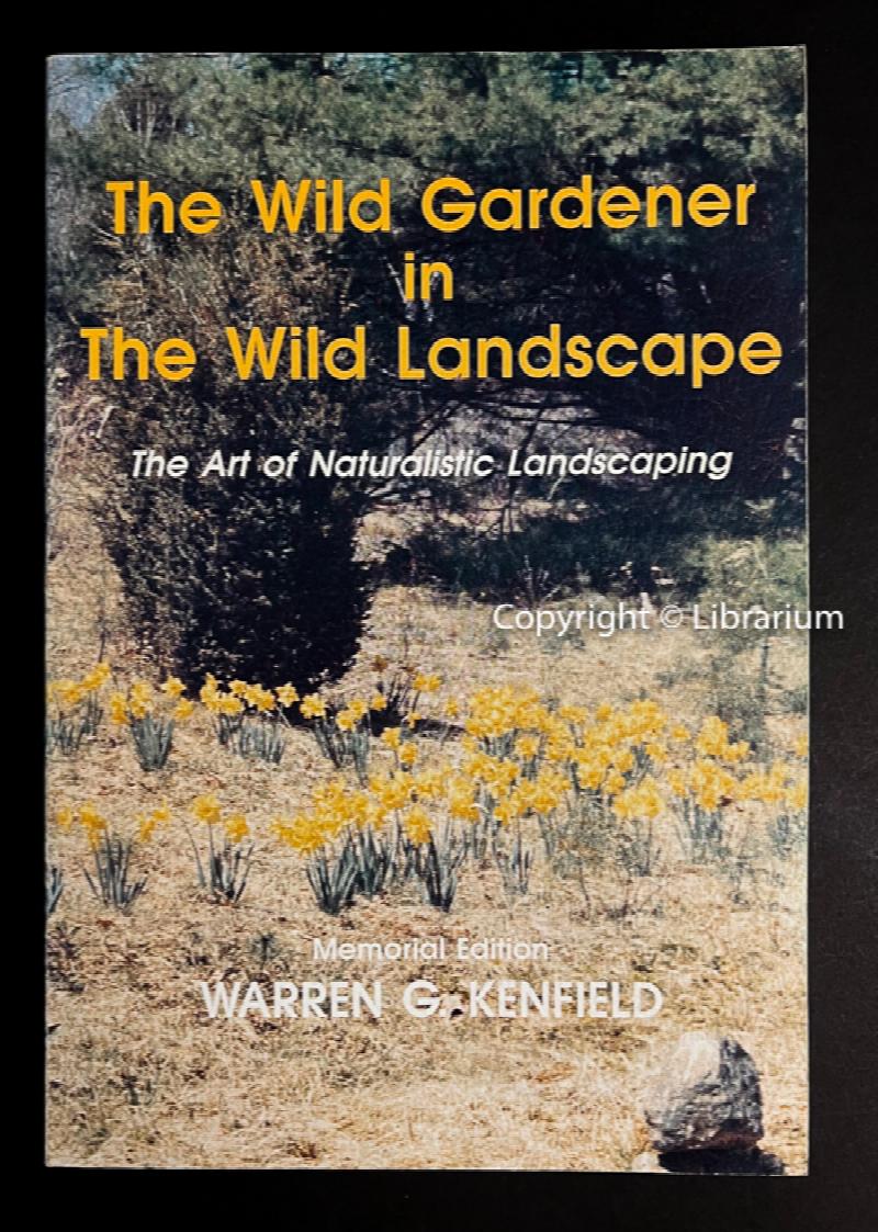 Image for The Wild Gardener in The Wild Landscape: The Art of Naturalistic Landscaping. Memorial Edition