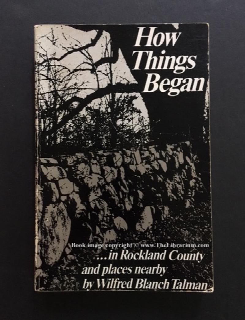 Image for How Things Began ...in Rockland County and Places Nearby: People, Customs, Language, and Manners of Living During the Early Times in a Border County of New York State