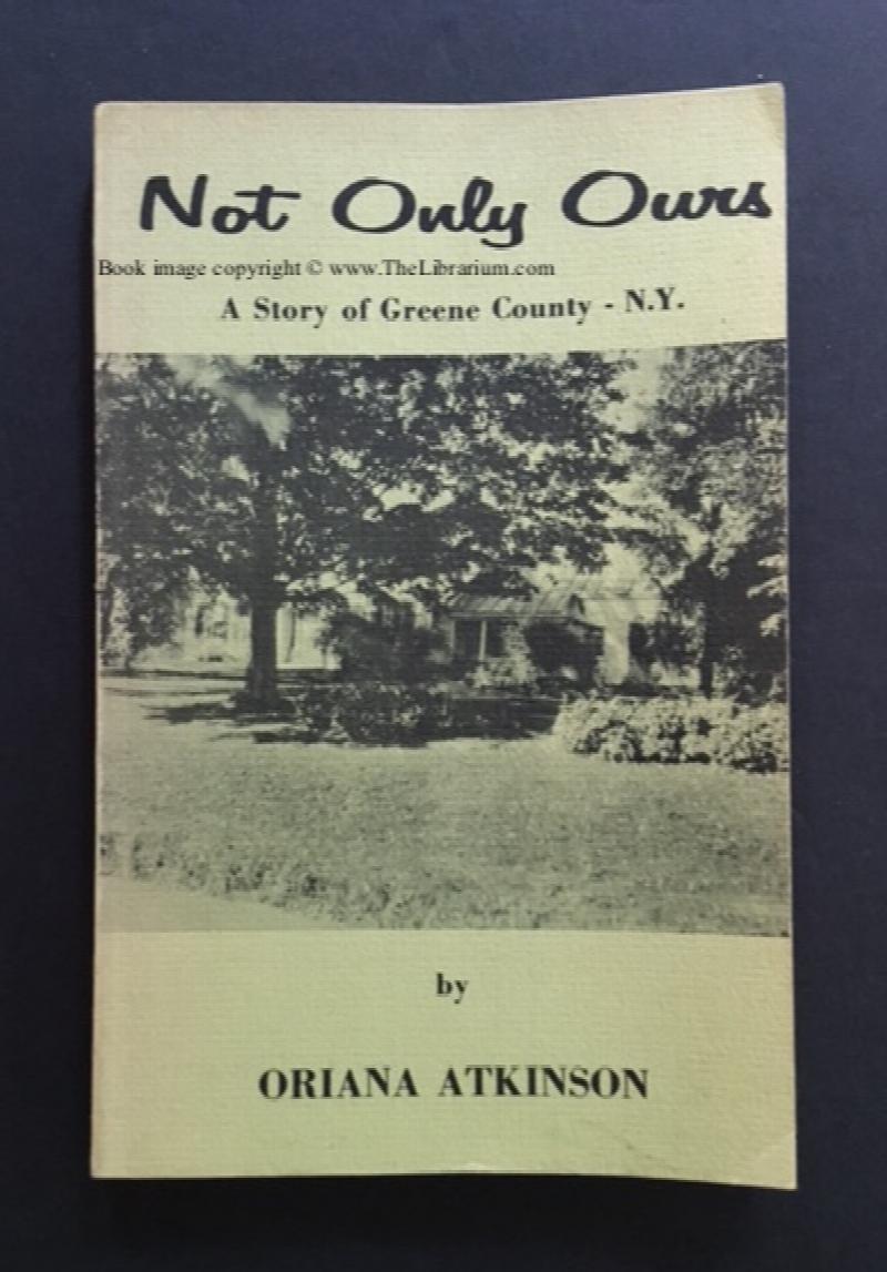Image for Not Only Ours: A Story of Greene County - N.Y.