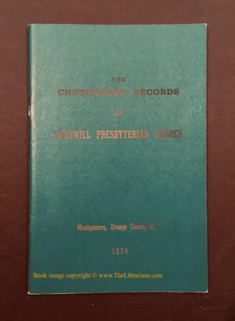 Image for The Churchyard Records of Goodwill Presbyterian Church, On Route 208 half mile off 17-K, south of Scott's Corners, Montgomery, Orange County, N. Y.