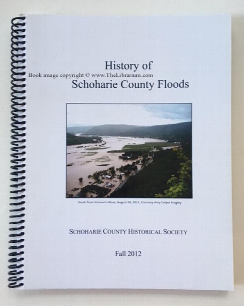 Image for History of Schoharie County Floods: Published on the first anniversary of Tropical Storms Irene and Lee, August 28 and September 7, 2011