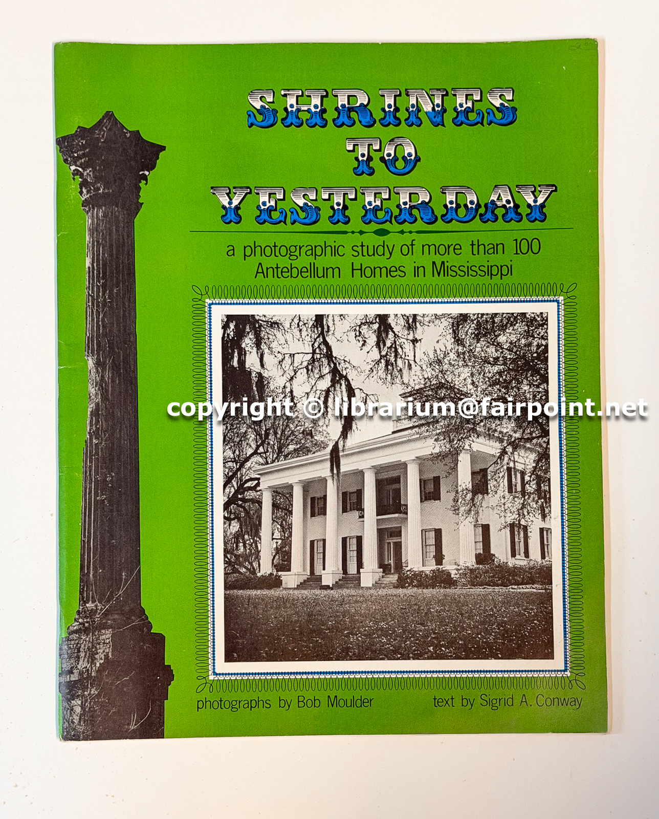 Shrines to Yesterday: a photographic study of more than 100 Antebellum Homes in Mississippi